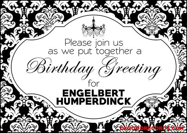 Please help us put together a birthday greeting for Engelbert Humperdinck
