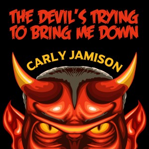 The Devil's Trying To Bring Me Down