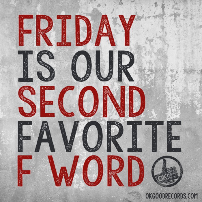 Friday Is Our Second Favorite F Word